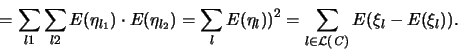 \begin{displaymath}
= \sum_{l1} \sum_{l2} {\huge E}(\eta_{l_1}) \cdot {\huge E}...
... L}({\mathbf{\mathit C}})}{\huge E}(\xi_l -{\huge E}(\xi_l)).
\end{displaymath}
