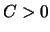 $C > 0$