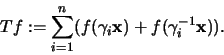 \begin{displaymath}
Tf := \sum_{i=1}^n ( f(\gamma_i {\mathbf x}) + f(\gamma_i^{-1} {\mathbf x}) ).
\end{displaymath}