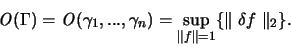 \begin{displaymath}
{\mathit O}(\Gamma) = {\mathit O}(\gamma_1,...,\gamma_n) =
...
...allel f \parallel = 1 }\{ \parallel \delta f \parallel _2 \}.
\end{displaymath}