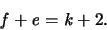 \begin{displaymath}
\mathit{f} + \mathit{e} = \mathit{k}+ 2.
\end{displaymath}