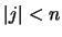 $\vert j \vert < n $