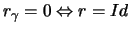 $r_{\gamma} = 0 \Leftrightarrow r = Id$