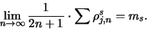 \begin{displaymath}
\lim_{n \to \infty} \frac{1}{2n+1} \cdot \sum \rho^s_{j,n} = m_s.
\end{displaymath}