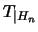 $T_{\vert H_n}$