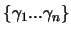 $\{\gamma_1...\gamma_n\}$