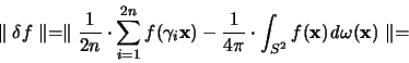 \begin{displaymath}
\parallel \delta f \parallel
= \parallel \frac{1}{2n} \cd...
... f({\mathbf x})
{\mathit d}\omega({\mathbf x}) \parallel =
\end{displaymath}