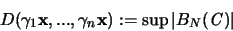 \begin{displaymath}
D(\gamma_1 {\mathbf x},...,\gamma_n {\mathbf x}) := \sup \vert B_N({\mathbf{\mathit C}}) \vert
\end{displaymath}