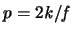 $p = 2{\mathit k}/{\mathit f}$