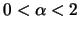 $0 < \alpha < 2$