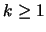 $k \geq 1$