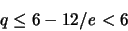 \begin{displaymath}
q \leq 6 - 12/{\mathit e} < 6
\end{displaymath}