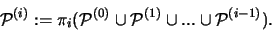 \begin{displaymath}
{\mathcal P}^{(i)} := \pi_i({\mathcal P}^{(0)} \cup {\mathcal P}^{(1)} \cup ... \cup {\mathcal P}^{(i-1)}).
\end{displaymath}