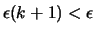 $\epsilon (k+1) < \epsilon$