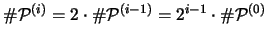 $\char93  {\mathcal P}^{(i)} = 2 \cdot \char93  {\mathcal P}^{(i-1)} =
2^{i-1} \cdot \char93  {\mathcal P}^{(0)}$