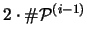 $2 \cdot \char93  {\mathcal P}^{(i-1)}$