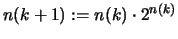 $n(k+1):= n(k) \cdot 2^{n(k)}$