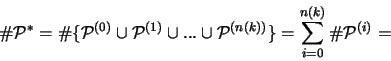 \begin{displaymath}
\char93  {\mathcal P}^* = \char93  \{{\mathcal P}^{(0)} \cu...
...(n(k))} \} =
\sum_{i=0}^{n(k)} \char93 {\mathcal P}^{(i)} =
\end{displaymath}