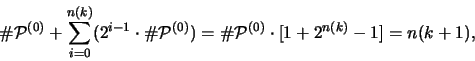\begin{displaymath}
\char93 {\mathcal P}^{(0)} + \sum_{i=0}^{n(k)} (2^{i-1} \cd...
...=
\char93 {\mathcal P}^{(0)} \cdot [1+2^{n(k)}-1] = n(k+1),
\end{displaymath}
