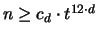 $n \geq c_d \cdot t^{12 \cdot d}$