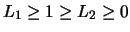 $L_1 \geq 1 \geq L_2 \geq 0$