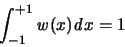 \begin{displaymath}
\int_{-1}^{+1}{\mathit w}(x) {\mathit d}x = 1
\end{displaymath}