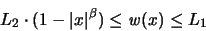 \begin{displaymath}
L_2 \cdot (1-\vert x \vert^{\beta} ) \leq {\mathit w}(x) \leq L_1
\end{displaymath}