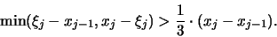 \begin{displaymath}
\min (\xi_j - x_{j-1}, x_j - \xi_j ) > \frac{1}{3} \cdot (x_j - x_{j-1} ).
\end{displaymath}