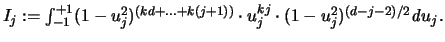 $ I_j := \int_{-1}^{+1} (1-u_j^2)^{(kd+...+k(j+1))}
\cdot u_j^{kj} \cdot (1-u_j^2)^{(d-j-2)/2} {\mathit d}u_j.$
