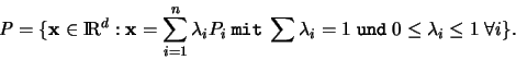 \begin{displaymath}
{\mathit P} = \{{\mathbf x} \in {\rm I\mkern-3mu R}^d : {\m...
...\; \mathtt {und} \;
0 \leq \lambda_i \leq 1 \; \forall i\}.
\end{displaymath}