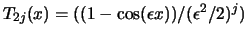 $T_{2j}(x) = ((1-\cos(\epsilon x))/(\epsilon^2/2)^j)$