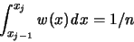 \begin{displaymath}
\int_{x_{j-1}}^{x_j}{\mathit w}(x) {\mathit d}x = 1/n
\end{displaymath}
