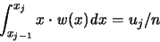 \begin{displaymath}
\int_{x_{j-1}}^{x_j} x \cdot {\mathit w}(x) {\mathit d}x = u_j/n
\end{displaymath}
