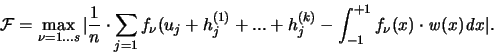 \begin{displaymath}
{\mathcal F} = \max_{\nu =1...s} \vert \frac{1}{n} \cdot
...
..._{-1}^{+1} f_{\nu}(x) \cdot {\mathit w}(x) {\mathit d}x\vert.
\end{displaymath}