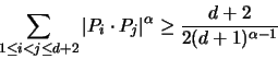 \begin{displaymath}
\sum_{1 \leq i<j \leq d+2} \vert P_i \cdot P_j \vert ^{\alpha}
\geq \frac{d+2}{2(d+1)^{\alpha-1}}
\end{displaymath}