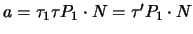 $ a = \tau_1 \tau P_1 \cdot N = \tau' P_1 \cdot N $