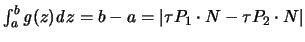 $\int_a^b {\mathit g}(z){\mathit d}z = b-a =
\vert \tau P_1 \cdot N - \tau P_2 \cdot N\vert$