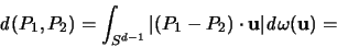 \begin{displaymath}
{\mathbf{\mathit d}} (P_1,P_2) = \int_{S^{d-1}} \vert (P_1-P_2)
\cdot {\mathbf u}\vert {\mathit d}\omega({\mathbf u}) =
\end{displaymath}