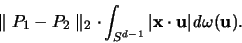 \begin{displaymath}
\parallel P_1-P_2 \parallel_2
\cdot \int_{S^{d-1}} \ver...
...hbf x} \cdot {\mathbf u}\vert {\mathit d}\omega({\mathbf u}).
\end{displaymath}