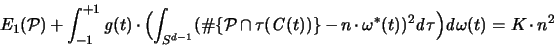 \begin{displaymath}
{\huge E}_1({\mathcal P})+ \int_{-1}^{+1} {\mathit g}(t) \c...
...2 {\mathit d}\tau \Bigr) {\mathit d}\omega(t) =
K \cdot n^2
\end{displaymath}