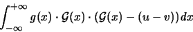 \begin{displaymath}
\int_{-\infty}^{+\infty} {\mathit g}(x)
\cdot {\mathcal G}(x) \cdot ( {\mathcal G}(x) - (u-v) ){\mathit d}x
\end{displaymath}