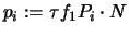 $p_i := \tau f_1 P_i \cdot N$