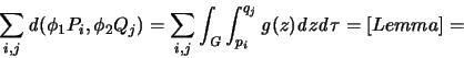 \begin{displaymath}
\sum_{i,j} {\mathbf{\mathit d}}(\phi_1 P_i,\phi_2 Q_j ) = ...
...q_j}{\mathit g}(z)
{\mathit d}z {\mathit d}\tau = [Lemma] =
\end{displaymath}