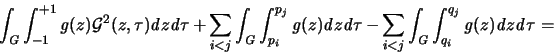 \begin{displaymath}
\int_{\mathit G} \int_{-1}^{+1} {\mathit g}(z) {\mathcal G}...
...\int_{q_i}^{q_j}{\mathit g}(z) {\mathit d}z {\mathit d}\tau =
\end{displaymath}