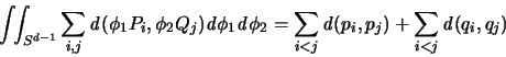 \begin{displaymath}
\int \!\! \int_{S^{d-1}} \sum_{i,j}{\mathbf{\mathit d}}(\ph...
...it d}}(p_i,p_j) +
\sum_{i<j} {\mathbf{\mathit d}}(q_i,q_j)
\end{displaymath}