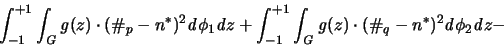 \begin{displaymath}
\int_{-1}^{+1} \int_{\mathit G} {\mathit g}(z) \cdot
(\c...
...cdot
(\char93 _q - n^* )^2 {\mathit d}\phi_2 {\mathit d}z -
\end{displaymath}