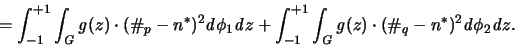 \begin{displaymath}
= \int_{-1}^{+1} \int_{\mathit G} {\mathit g}(z) \cdot
(...
...cdot
(\char93 _q - n^* )^2 {\mathit d}\phi_2 {\mathit d}z .
\end{displaymath}