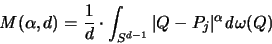 \begin{displaymath}
{\mathit M}(\alpha,d) = \frac{1}{d} \cdot
\int_{S^{d-1}} \vert Q-P_j \vert ^{\alpha} {\mathit d}\omega(Q)
\end{displaymath}