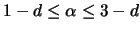$1-d \leq \alpha \leq 3-d $