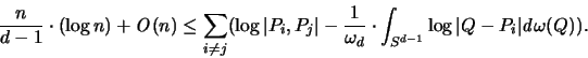 \begin{displaymath}
\frac{n}{d-1} \cdot (\log n) + {\mathit O}(n) \leq
\sum_{i...
...{S^{d-1}} \log \vert Q-P_i \vert {\mathit d}\omega(Q) \bigr).
\end{displaymath}